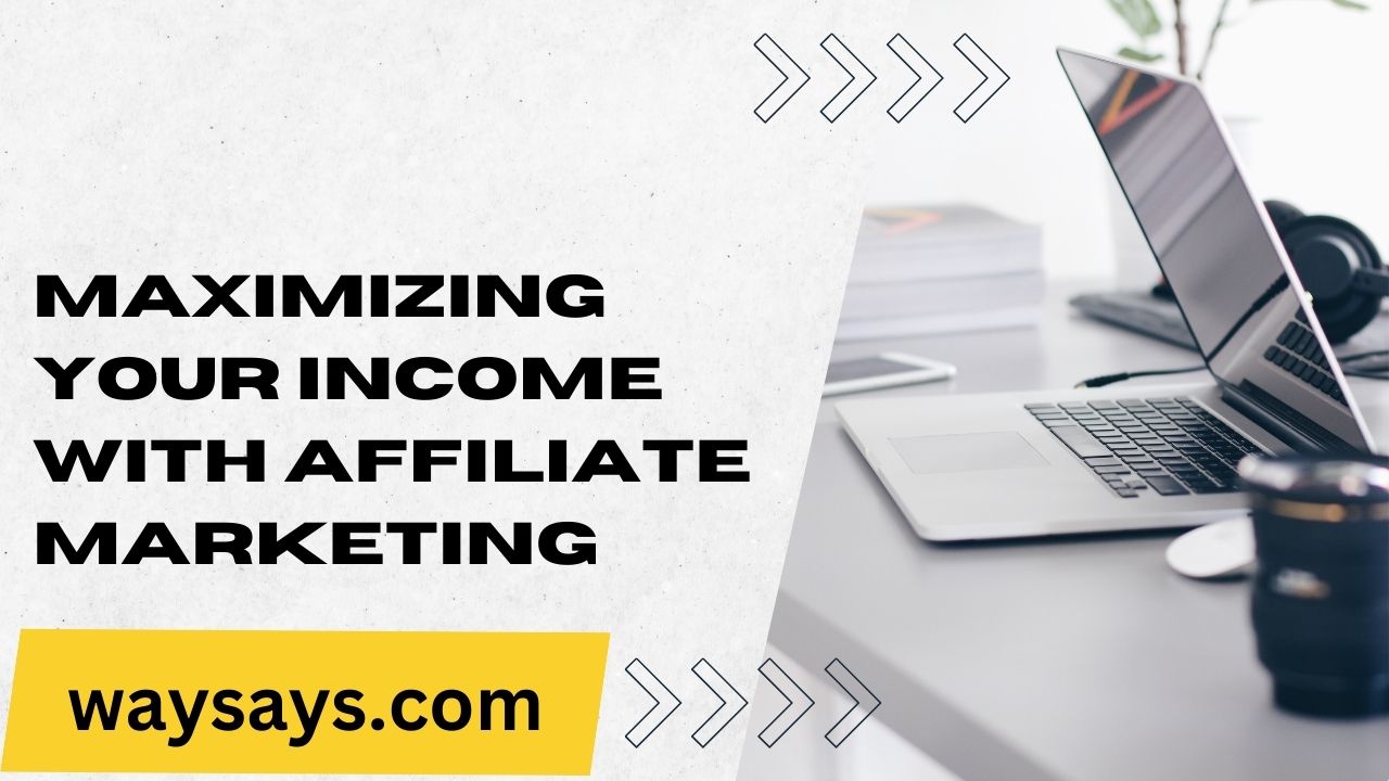 Maximizing Your Income with Affiliate Marketing